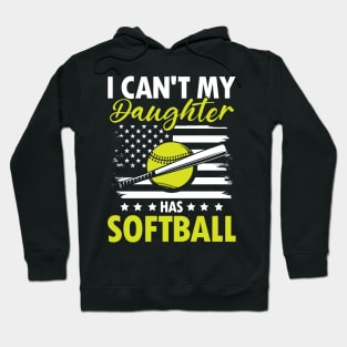 I Can't My Daughter Has Softball - Softball Hoodie